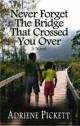Never Forget the Bridge That Crosssed You Over